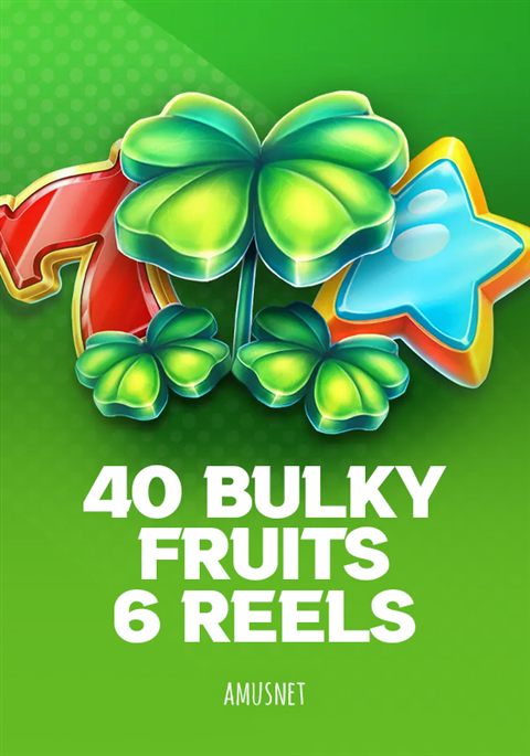 40 Bulky Fruits 6 Reels