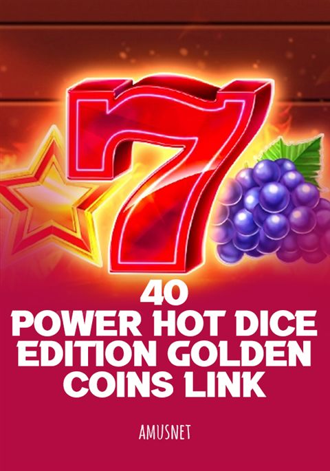40 Power Hot Dice Edition Golden Coins Link