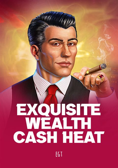 Exquisite Wealth Cash Heat